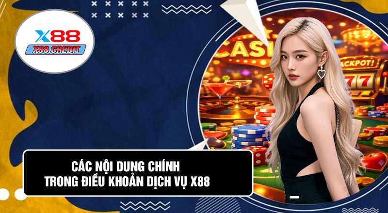 Các Nội Dung Chính Trong Điều Khoản Dịch Vụ X88