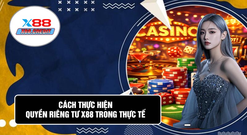 Cách Thực Hiện Quyền Riêng Tư X88 Trong Thực Tế