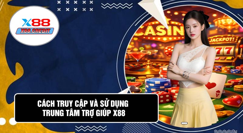 Cách Truy Cập Và Sử Dụng Trung Tâm Trợ Giúp X88