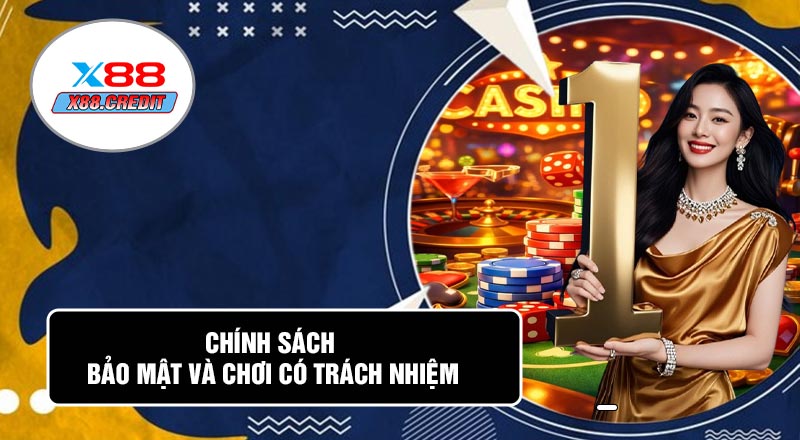 Chính Sách Bảo Mật Và Chơi Có Trách Nhiệm