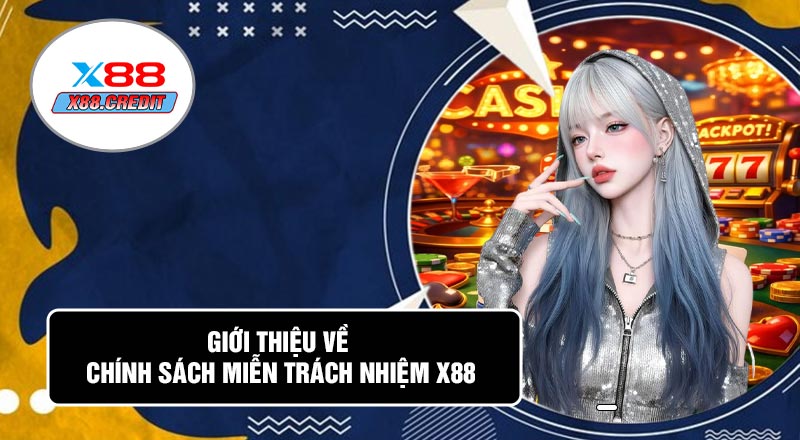 Giới Thiệu Về Chính Sách Miễn Trách Nhiệm X88