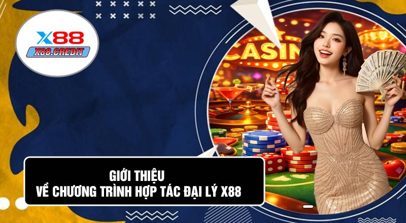Giới Thiệu Về Chương Trình Hợp Tác Đại Lý X88