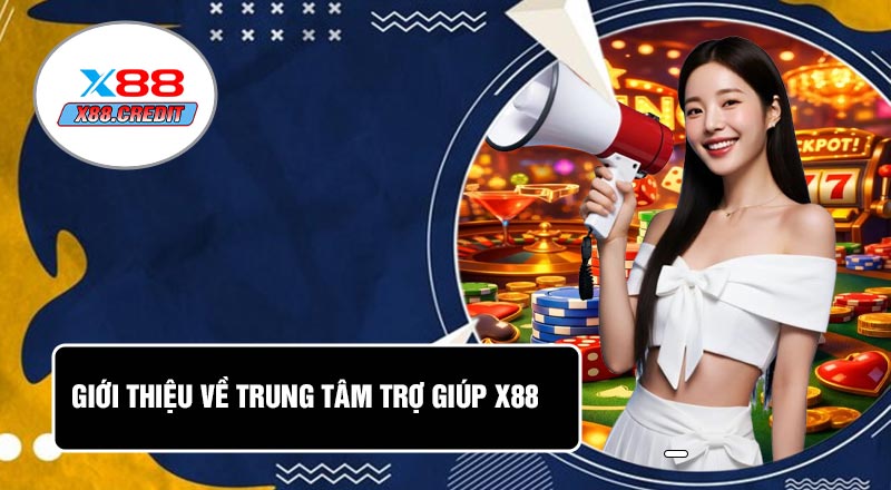 Giới Thiệu Về Trung Tâm Trợ Giúp X88