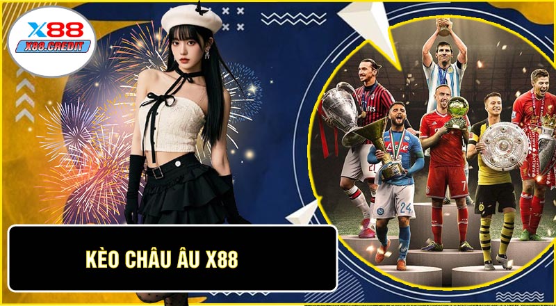 Kèo Châu Âu X88 - Hướng Dẫn Cá Cược Bóng Đá Chuẩn Xác & Thưởng Lớn 2026