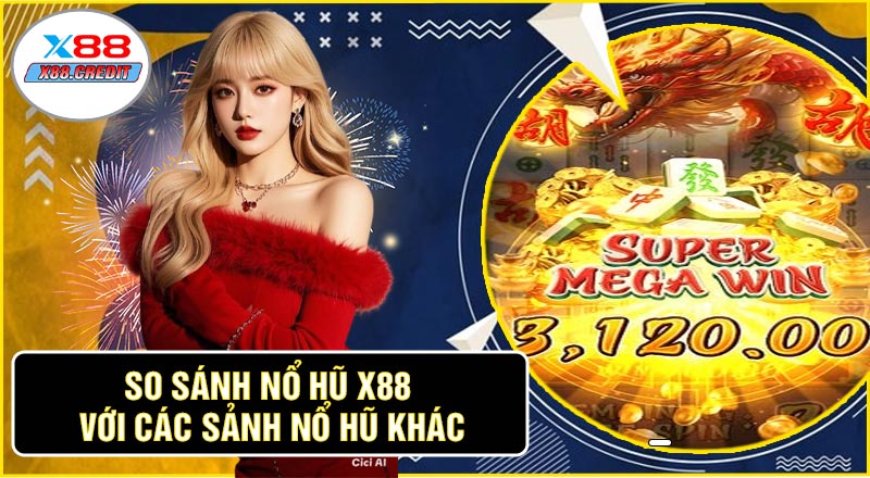 So Sánh Nổ Hũ X88 Với Các Sảnh Nổ Hũ Khác