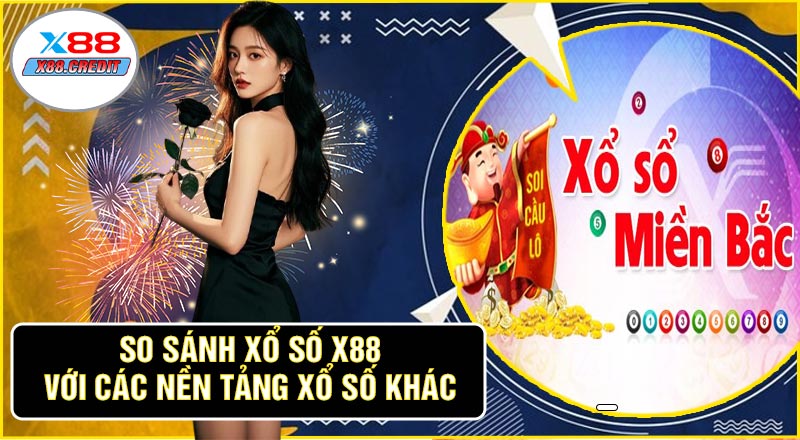 So Sánh Xổ Số X88 Với Các Nền Tảng Xổ Số Khác